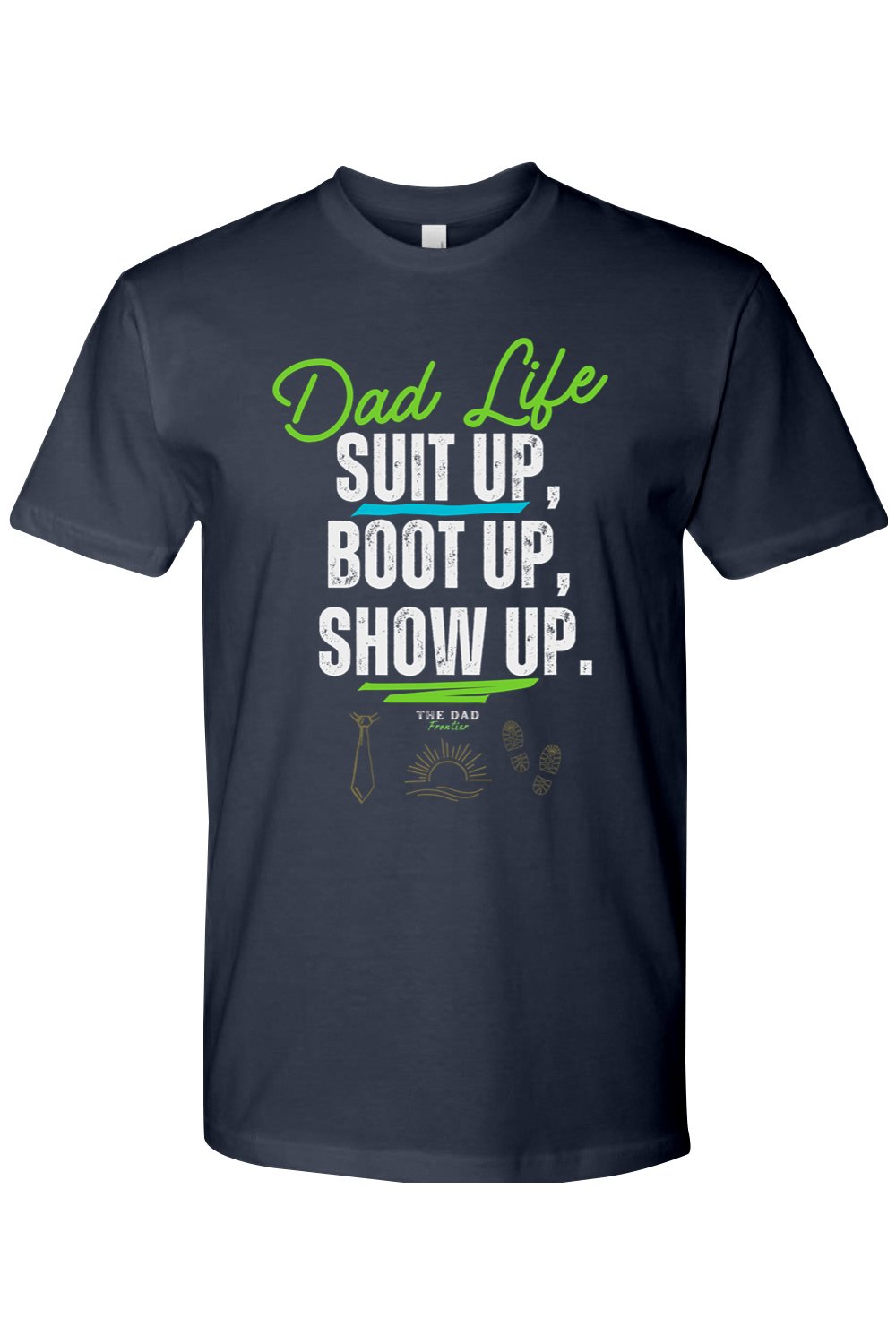 Suit Up, Boot Up, Show Up T-Shirt - The Dad Frontier